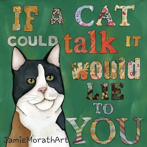 Peut inclure: Un chat noir et blanc aux yeux verts sourit au spectateur. L'arrière-plan est vert avec le texte "IF A CAT COULD TALK IT WOULD LIE TO YOU" en lettres colorées et à motifs.