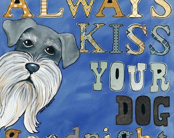 Always Kiss Your Dog Goodnight, Schnauzer dog wall art print