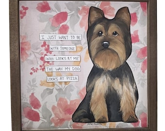 I WANT TO BE, Yorkshire Terrier dog handmade original wall art sign