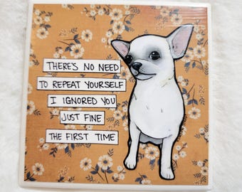 Repeat Yourself, Chihuahua dog decorative coaster tile