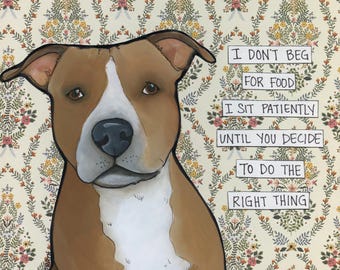 I Don't Beg, Pitbull dog wall art print. Great gift ideas for dog lovers.