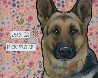 Fuck Shit Up, German Shepherd dog wall art print. Great gift ideas for dog lovers.