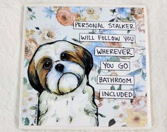 Personal Stalker Shihtzu dog decorative coaster tile gift