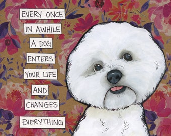 Dog Changes Everything, Bichon dog wall art print. Great gift ideas for dog lovers.
