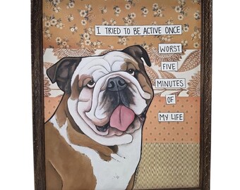TRIED to BE ACTIVE, English Bulldog handmade original wall art sign