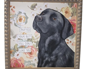 SNIFFED YOUR BUTT, handmade original black Labrador Retriever dog wall art sign