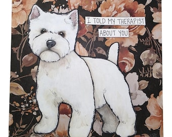 TOLD MY THERAPIST, West Highland Terrier dog handmade original wall art sign