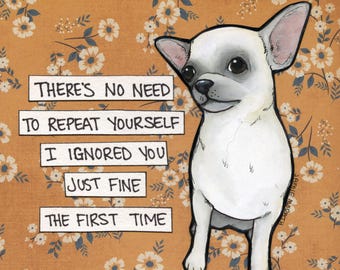 Repeat Yourself, Chihuahua dog wall art print gifts