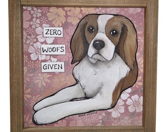 ZERO WOOFS GIVEN, Cavalier King Charles Spaniel dog handmade wall art sign