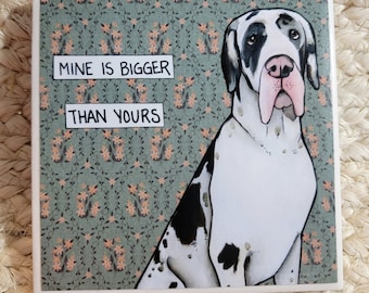 Bigger Than Yours, Great Dane decorative coaster tile
