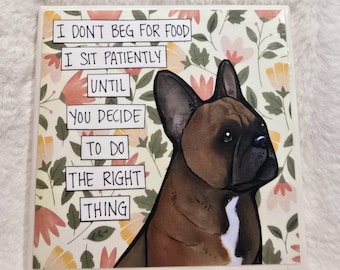 I Don't Beg, French Bulldog decorative coaster tile