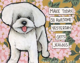 Make Today Awesome, Bichon Frise dog wall art print. Great gift ideas for dog lovers.