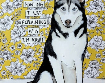 I Was Explaining, Siberian Husky dog wall art print gifts