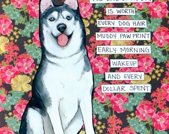 Dogs Worth Husky dog wall art print