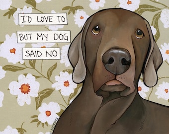 Dog Said No, Weimaraner dog wall art print gifts
