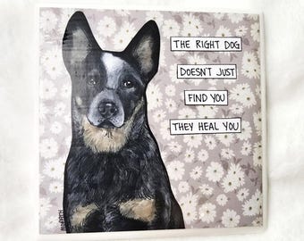 Cattle Dog decorative coaster tile, They Heal You