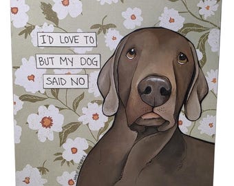 DOG SAID NO, Weimaraner dog handmade wall art sign