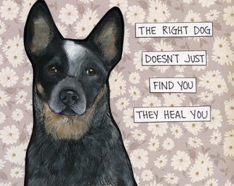 They Heal You, Cattle dog Heeler wall art prints