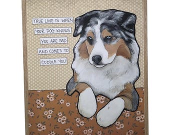 CUDDLE YOU, Australian Shepherd dog handmade original wall art print