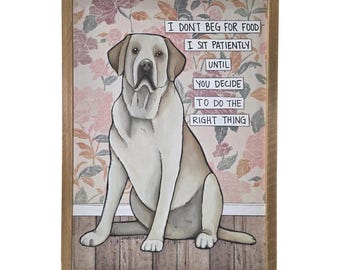 I DON'T BEG, Yellow Labrador Retriever dog wall art handmade sign