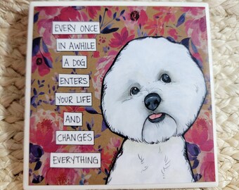Dog Changes Everything, Bichon dog decorative coaster tile. Great gift ideas for dog lovers.