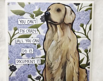You Can't Fix Crazy, Golden Retriever dog coaster tile