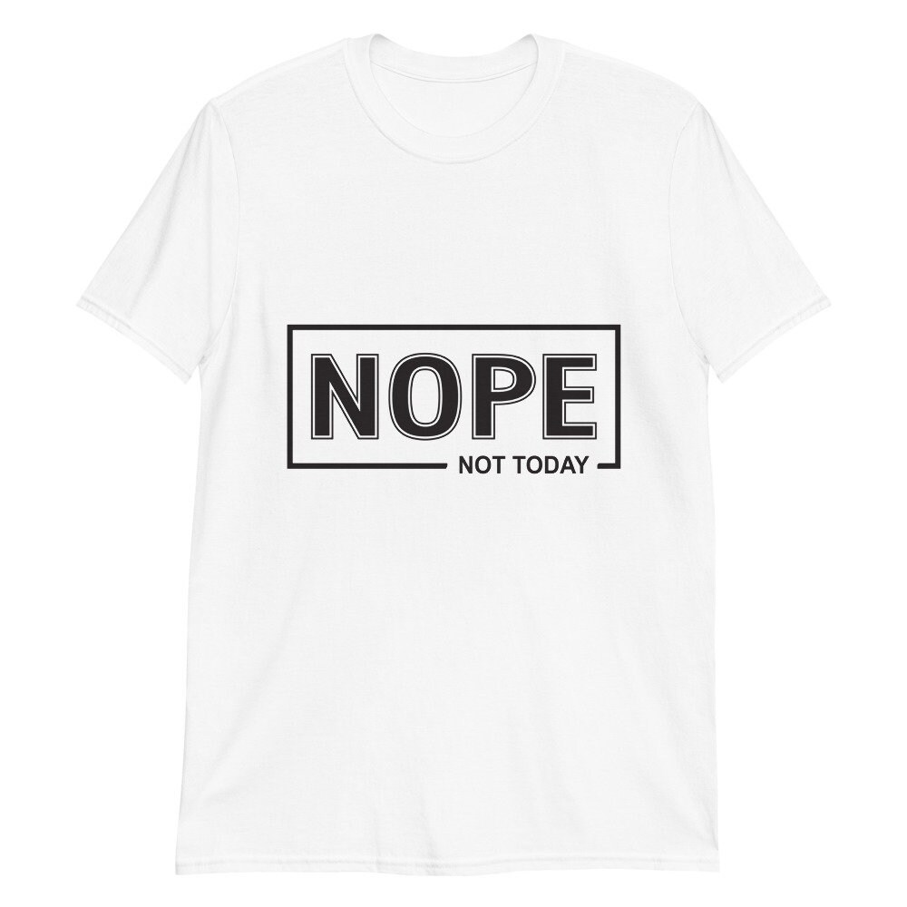 Nope not today ShortSleeve Unisex TShirt Etsy