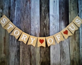 STORY OF US - Burlap Banner Anniversary Engagement Wedding Vow Renewal Party Decoration Photo Prop, Photo Table Bunting
