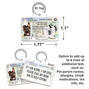 May include: A white plastic dog ID tag with a North Carolina driver's license design. The tag features a German Shepherd dog, the text "BRISKET VON SITZ", and the phone number 919-555-5555. The back of the tag has the text "IF I AM ALONE, I AM LOST PLEASE CALL MY MOM SHE IS UGLY CRYING".