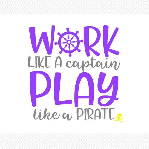 Work Like A Captain Play Like A Pirate Vinyl Decal Pirate Etsy