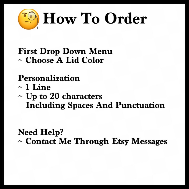 May include: Instructions on how to order a personalised item. Choose a lid colour from the drop-down menu. Personalise with up to 20 characters, including spaces and punctuation. Contact the seller through Etsy messages for help.