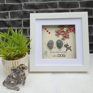 Handmade Pebble Art in White Frame, &quot;All you need is LOVE, and a dog&quot; Dog Family Gift