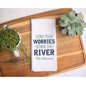 Send Your Worries Down The River Dish Towel | Personalized Kitchen Towel | Housewarming Gift