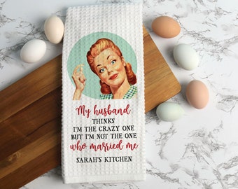 My Husband Thinks I'm Crazy Towel | Custom Waffle Weave Dish Towel | Personalized Kitchen Towel | Housewarming Gift | Wife Gift