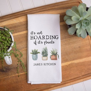 It's Not Hoarding If It's Plants Towel | Gardener Towel | Flower Lover Gift | Friend Gift | Hostess Gift | Personalized Kitchen Towel