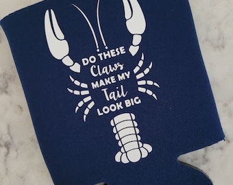 Custom Crawfish Boil Coozie, Beer/Soda Holder, Do These Claws Make My Tail Look Big, Mudbug, Cajun, Crawdad