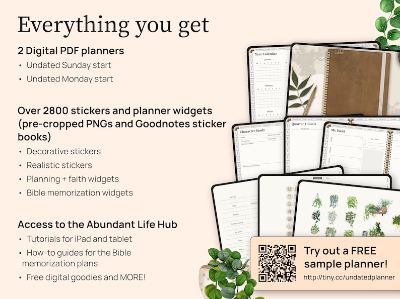 A list of everything you get. Two digital pdf planners in Sunday and Monday start. Over 2800 stickers and planner widgets that come as pre cropped png files and as Goodnotes sticker books. This includes decorative stickers, realistic stickers, planning and faith widgets, and Scripture memorization widgets. You also get access to the Abundant Life Hub which has tutorials for using a digital planner on your iPad or Tablet plus other fun digital goodies.