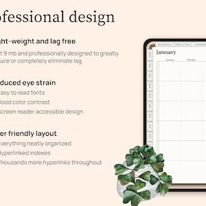 This digital planner was professionally designed. It is light weight and lag free on most devices. It was designed for reduced eye strain with easy to read fonts and good color contrast. It is even screen reader accessible. It was designed with a user friendly layout. Everything is neatly organized with hyperlinked indexes and thousands more hyperlinks all throughout the planner.
