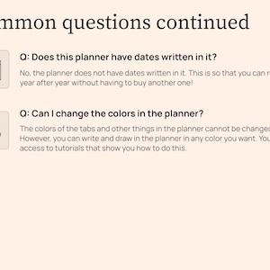 Question 4. Does this planner have dates written in it. No, the planner does not have dates written in it. This is so that you can reuse it year after year without having to buy another one. Question 5. Can I change the colors in the planner. The colors of the tabs and other things in the planner cannot be changed. However, you can write and draw in the planner in any color you want. You will get access to tutorials that show you how to do this.