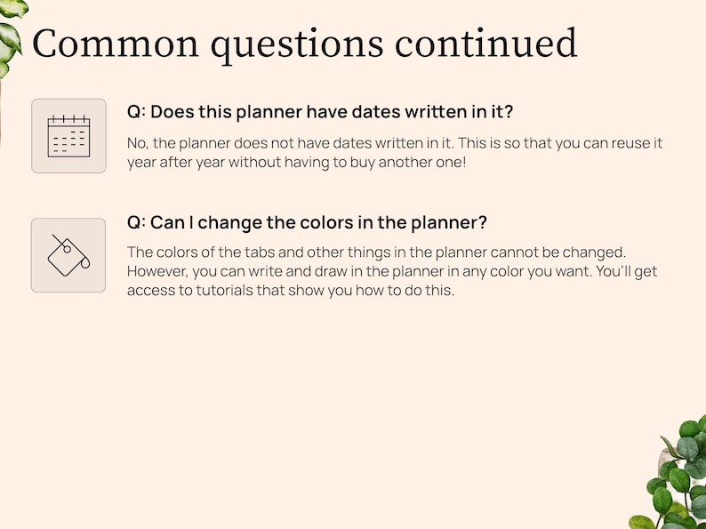 Question 4. Does this planner have dates written in it. No, the planner does not have dates written in it. This is so that you can reuse it year after year without having to buy another one. Question 5. Can I change the colors in the planner. The colors of the tabs and other things in the planner cannot be changed. However, you can write and draw in the planner in any color you want. You will get access to tutorials that show you how to do this.