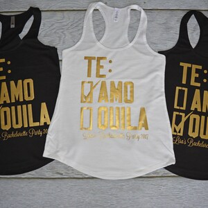 May include: Three tank tops with the text "TE: AMO OUIILA" in gold lettering on a black, white, and black background. The text is in Spanish and English. The tank tops are for a bachelorette party.