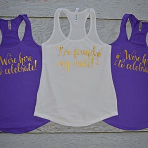 We&#39;re here to celebrate I found my mate Bachelorette tanks Bridal Party tank top Wine Tasting Girls weekend