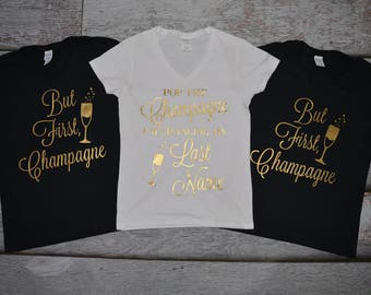 But First, Champagne bachelorette v neck shirts,  Pop the Champagne, I'm changing my last name, Champagne Campaign Bridal Party v neck