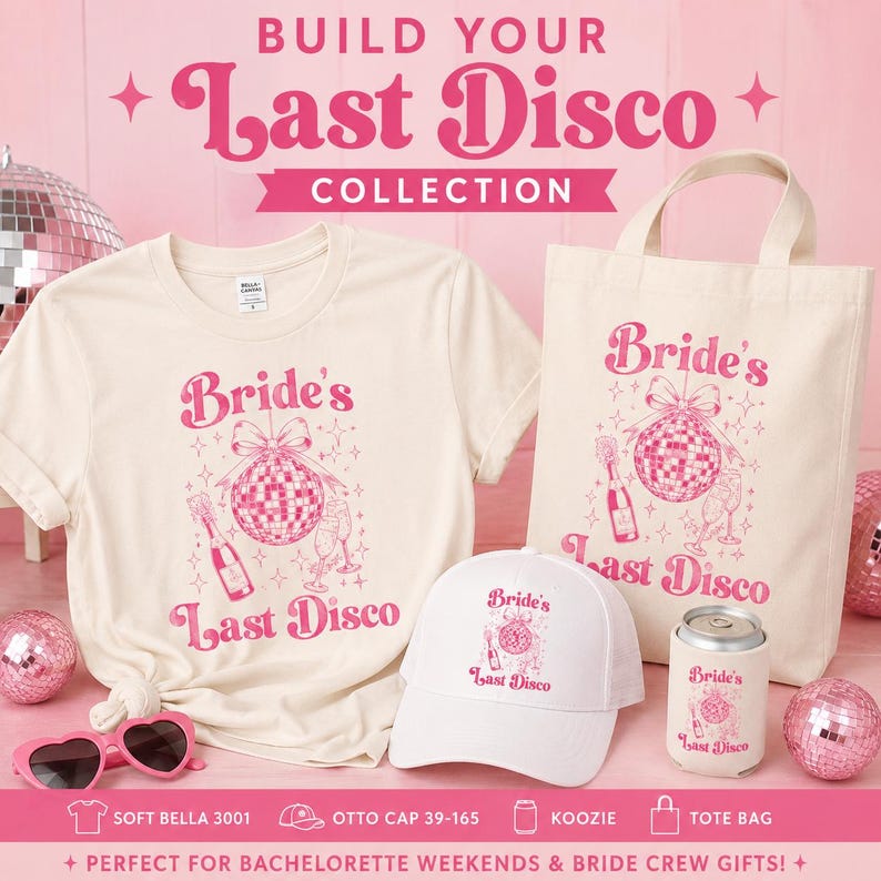 May include: A cream-colored t-shirt, a canvas tote bag, a white baseball cap, and a beverage koozie, all featuring a pink graphic of a disco ball, champagne bottle, and the text Bride's Last Disco, alongside pink heart-shaped sunglasses.