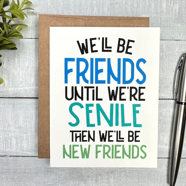 FUNNY card | Blank or Your Personalized message inside | for any occasion, Birthday, Thinking of You, Friendaversary | until we are senile
