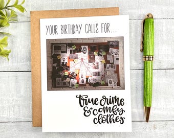 May include: A birthday card featuring a photo of a corkboard with crime scene evidence and the text "Your birthday calls for... true crime & comfy clothes".