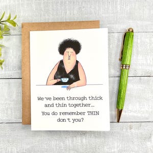 Funny Card for Any Occasion | Blank inside | Through Thick and Thin | Birthday, Anniversary, Friendversary | For mom, sister, best friend
