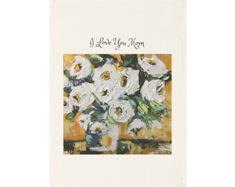 I love you Mom Organic Vegan Cotton Tea Towel  with Original Modern Art painting Shabby Roses Flowers print