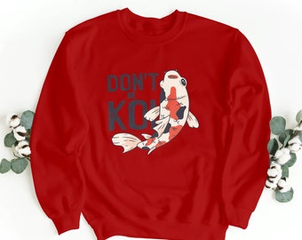 Don't Be Koi Sweatshirt | Koi Fish | Koi Lover | Koi Apparel | Koi Fish Gift | 2