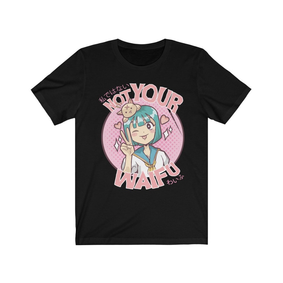 not your waifu shirt